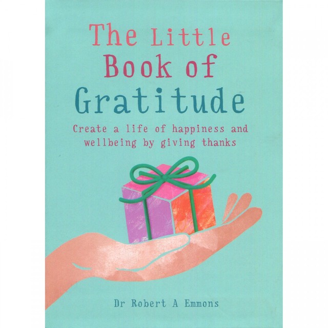 The Little Book of Gratitude - Dr Robert A Emmons