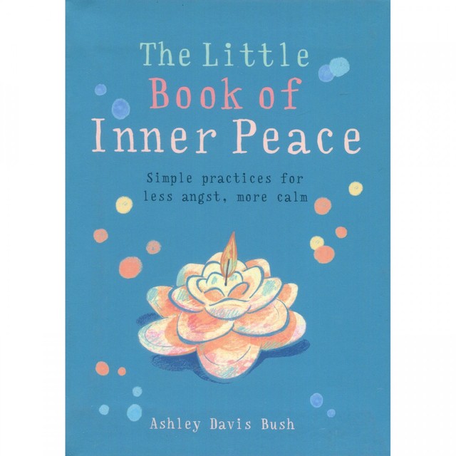 The Little Book Of Inner Peace - Ashley Davis Bush